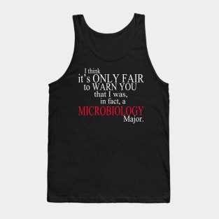 I Think It’s Only Fair To Warn You That I Was, In Fact, A Microbiology Major Tank Top